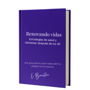 Renovando vidas | Laura Brunstein | Estrategias de Salud y Bienestar Después de los 40